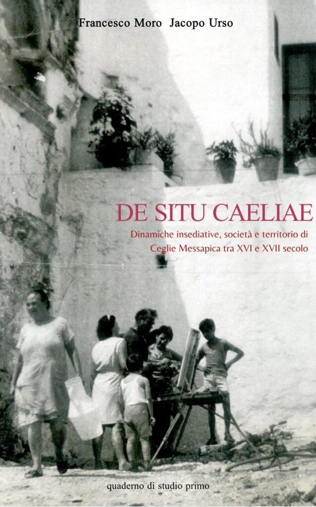Copertina di De Situ Caeliae. Dinamiche insediative, società e territorio di Ceglie Messapica tra XVI e XVII secolo