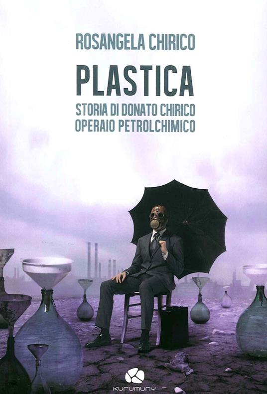 Copertina di PLASTICA - storia di Donato Chirico operaio Petrolchimico