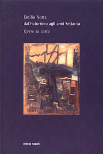 Copertina di Emilio Notte. Dal futurismo agli anni Settanta. Opere su carta