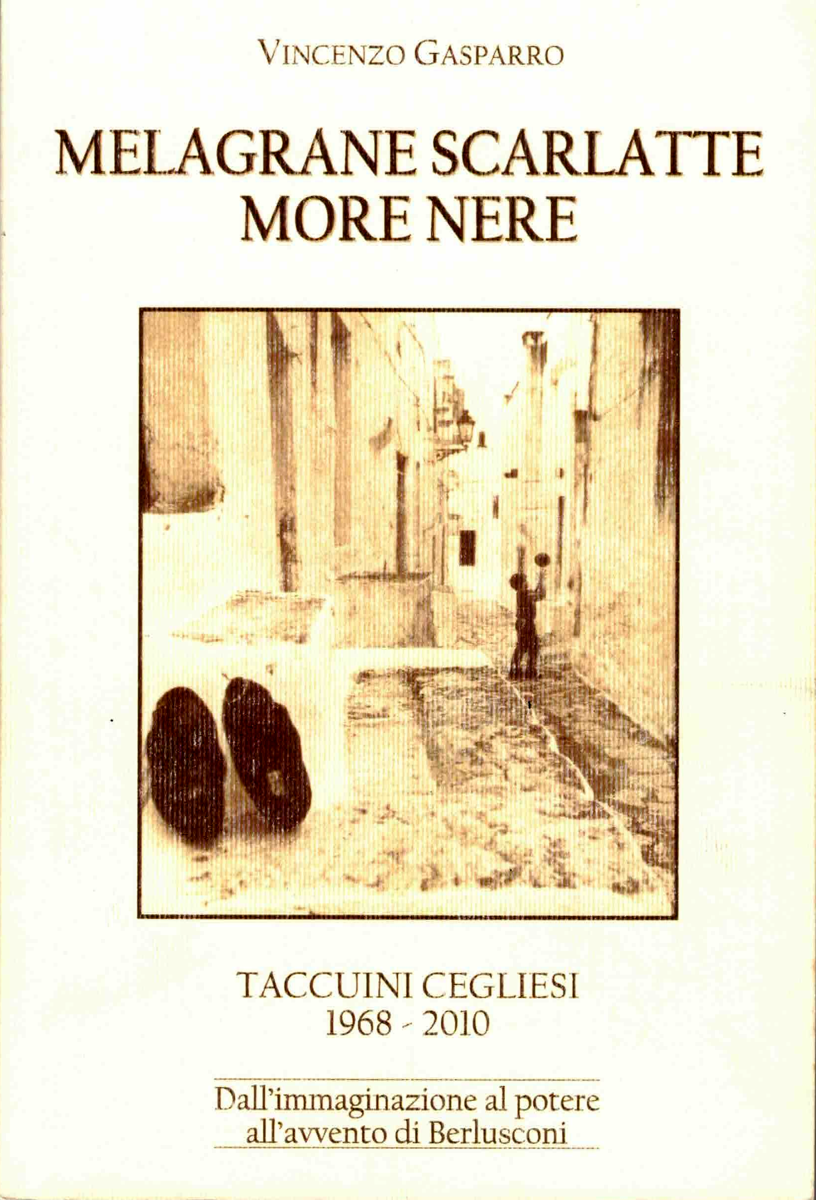 Copertina di Melagrane scarlatte more nere - Taccuini cegliesi 1968 2010 - Dall'immaginazione al potere all'avvento di Berlusconi