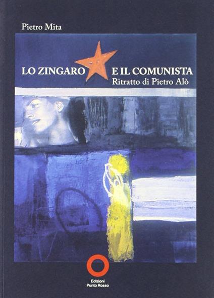 Copertina di Lo zingaro e il comunista. Ritratto di Pietro Alò